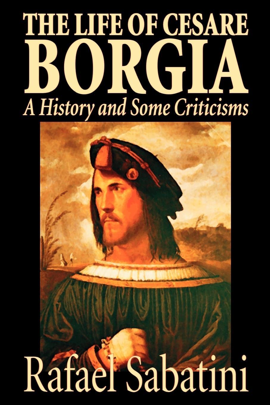 Cover: 9781587156625 | The Life of Cesare Borgia by Rafael Sabatini, Biography &amp;...