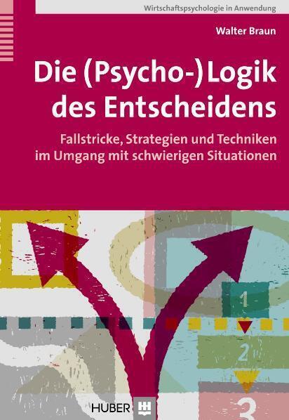 Cover: 9783456848518 | Die (Psycho-)Logik des Entscheidens | Walter Braun | Taschenbuch