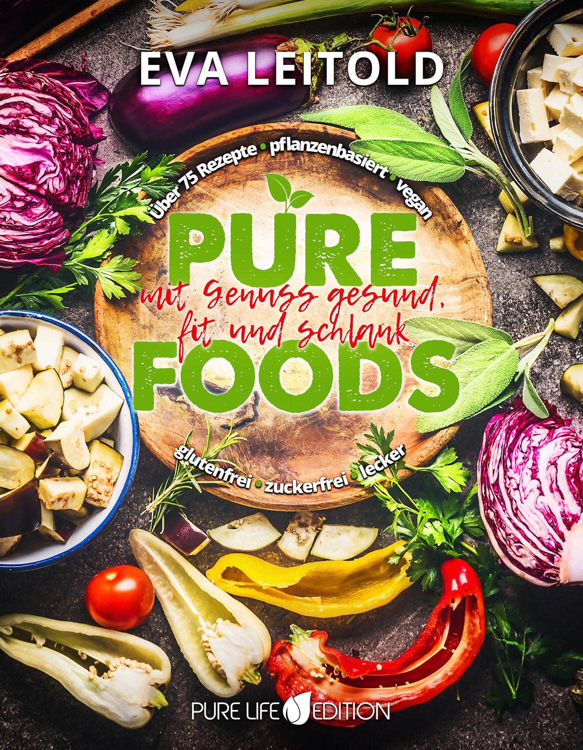 Cover: 9783903130784 | Pure Foods | Mit Genuss gesund, fit und schlank | Eva Leitold | Buch