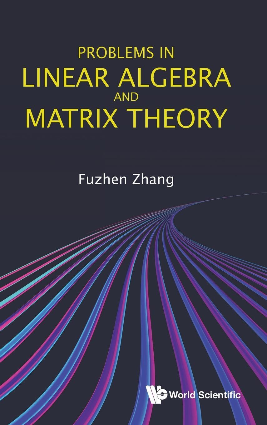 Cover: 9789811239793 | Problems in Linear Algebra and Matrix Theory | Fuzhen Zhang | Buch