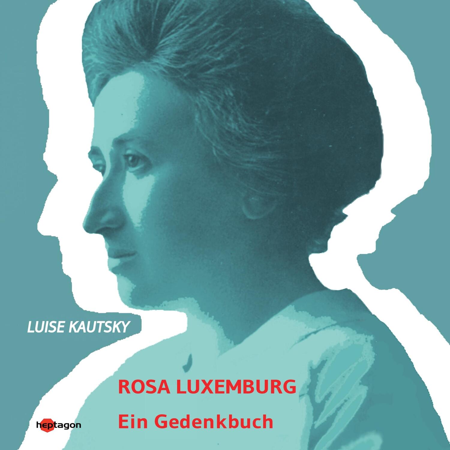 Cover: 9783960240006 | Rosa Luxemburg | Ein Gedenkbuch | Luise Kautsky | Taschenbuch | 2019
