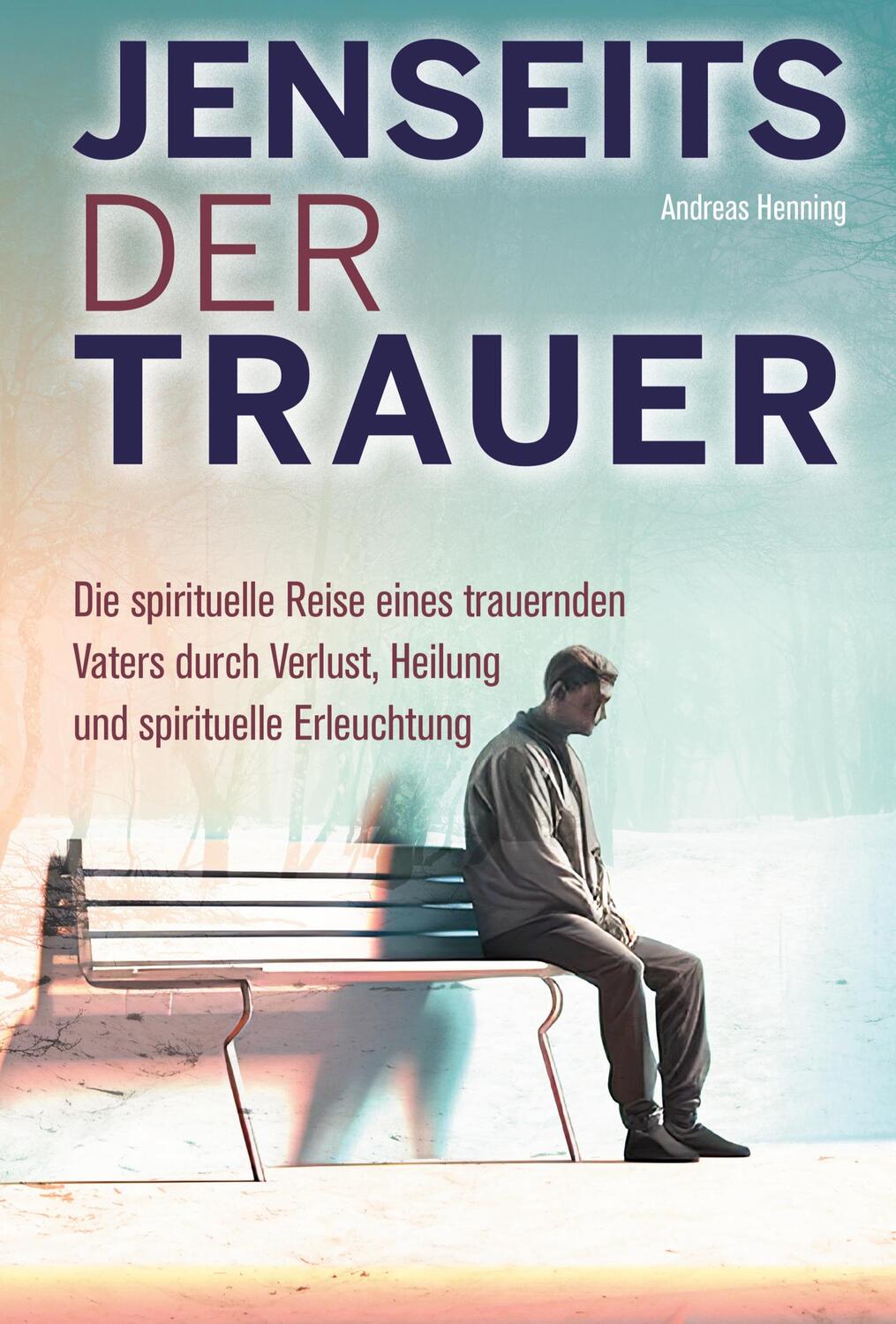 Cover: 9783910385252 | Jenseits der Trauer | Andreas Henning | Taschenbuch | Paperback | 2023