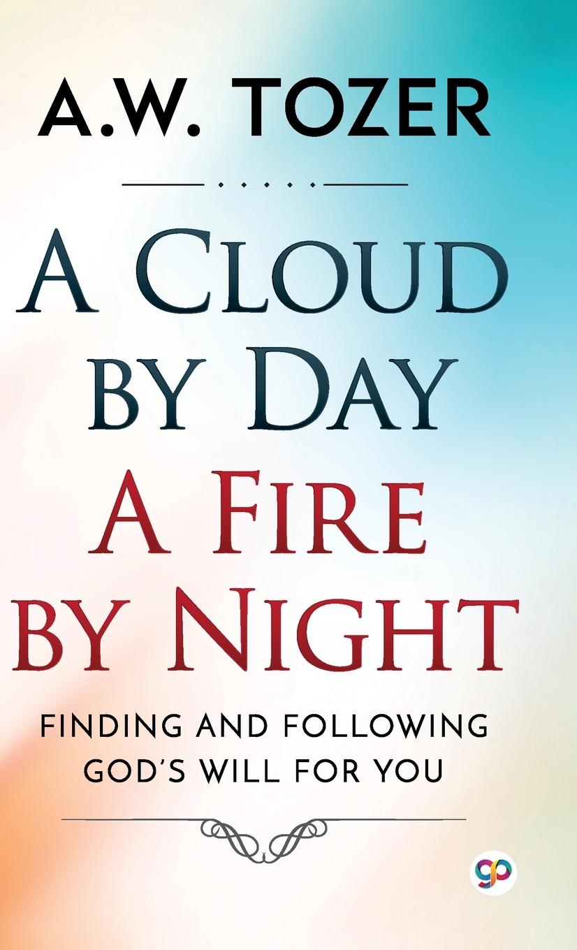 Cover: 9789391181611 | A Cloud by Day, a Fire by Night | Aw Tozer | Buch | Englisch | 2021