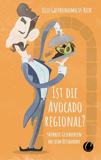 Cover: 9783948486136 | Ist die Avocado regional? Skurrile Geschichten aus dem Restaurant