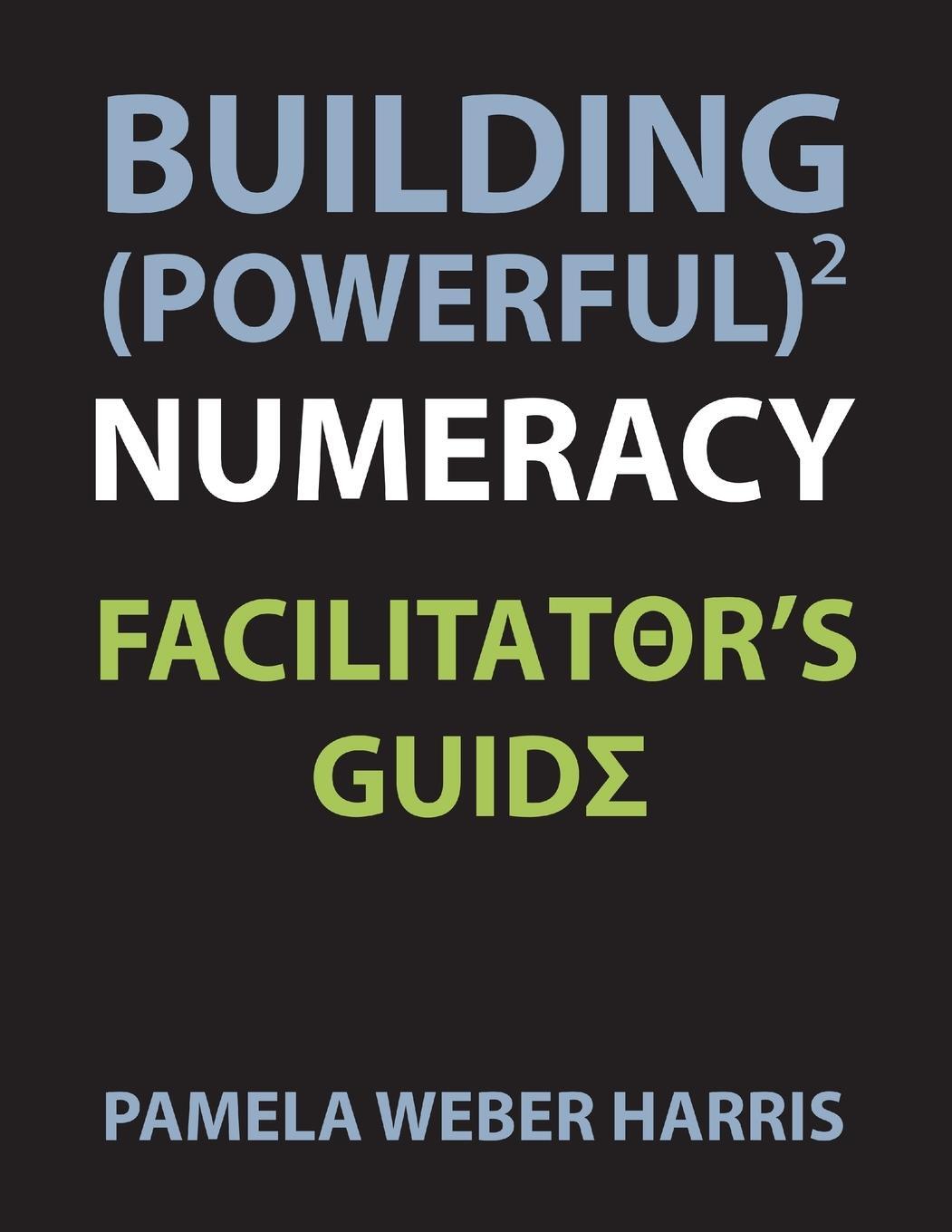 Cover: 9780985362607 | Building Powerful Numeracy | Facilitator's Guide | Pamela Harris