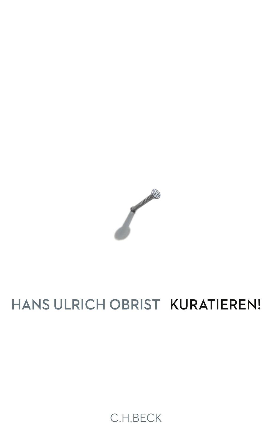 Cover: 9783406673641 | Kuratieren! | Hans Ulrich Obrist | Buch | Deutsch | 2015 | Beck C. H.