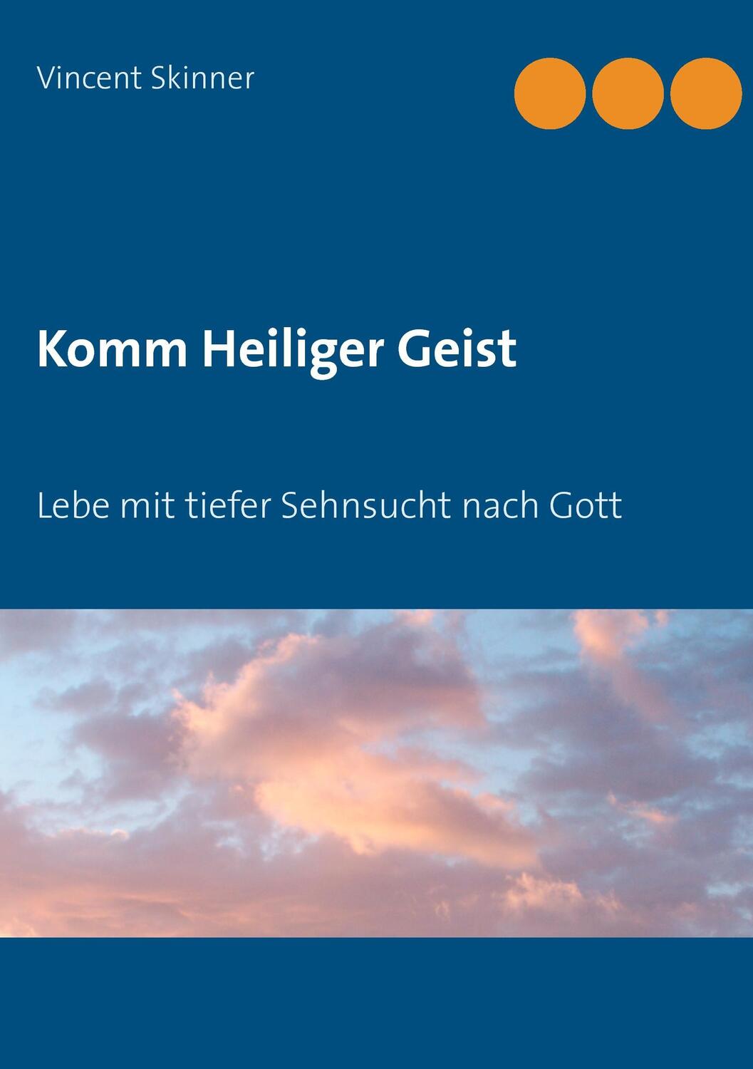 Cover: 9783743174559 | Komm Heiliger Geist | Lebe mit tiefer Sehnsucht nach Gott | Skinner