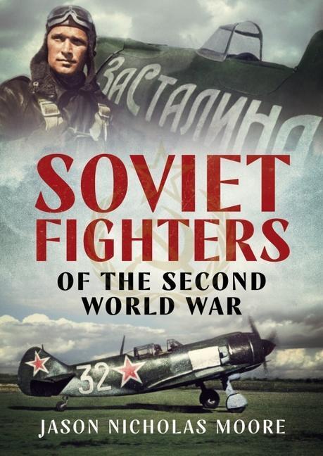 Cover: 9781781558256 | Soviet Fighters of the Second World War | Jason Moore | Buch | 2021