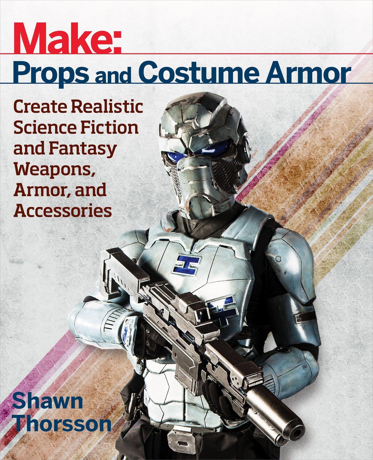 Cover: 9781680450064 | Make: Props and Costume Armor: Create Realistic Science Fiction &...