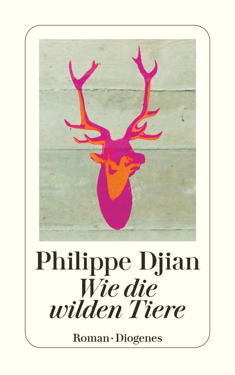 Cover: 9783257243994 | Wie die wilden Tiere | Philippe Djian | Taschenbuch | 240 S. | Deutsch