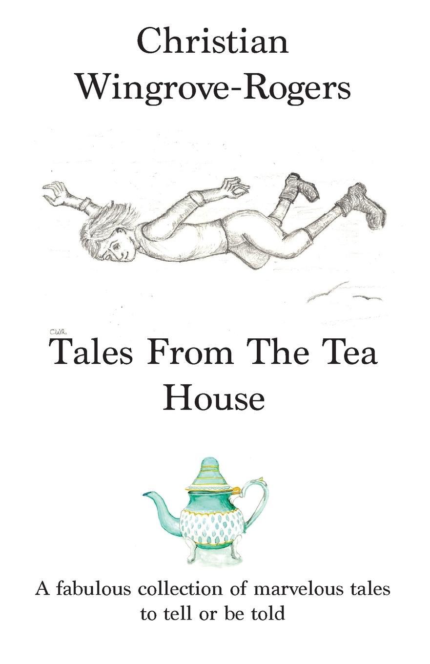 Cover: 9783982213958 | Tales From The Tea House | Christian Wingrove-Rogers | Taschenbuch