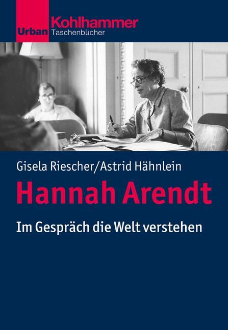Cover: 9783170318762 | Hannah Arendt | Im Gespräch die Welt verstehen | Riescher (u. a.)