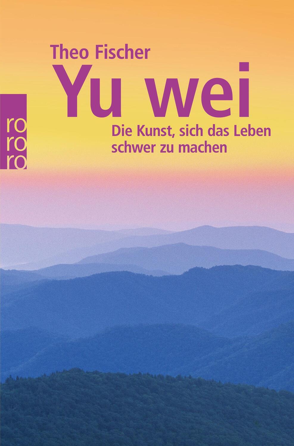 Cover: 9783499621376 | Yu wei: Die Kunst, sich das Leben schwer zu machen | Theo Fischer