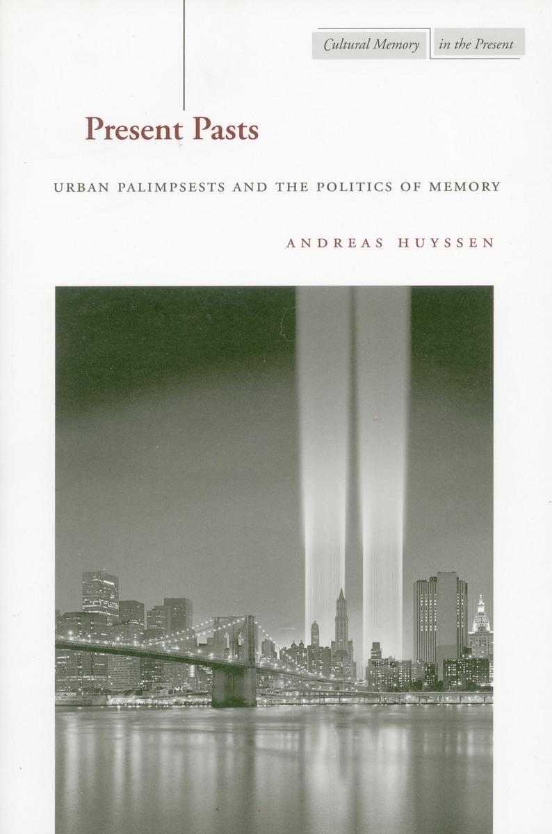 Cover: 9780804745611 | Present Pasts: Urban Palimpsests and the Politics of Memory | Huyssen