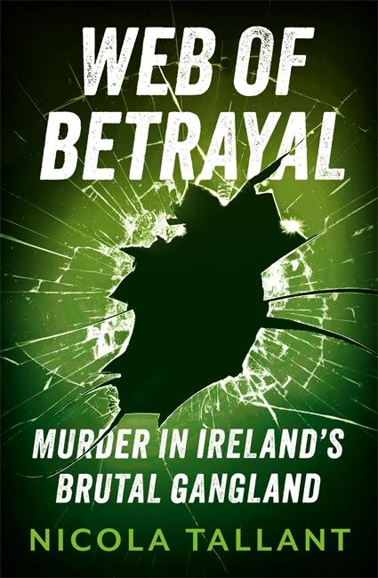 Cover: 9781804185377 | Web of Betrayal | Murder in Ireland's brutal gangland | Nicola Tallant