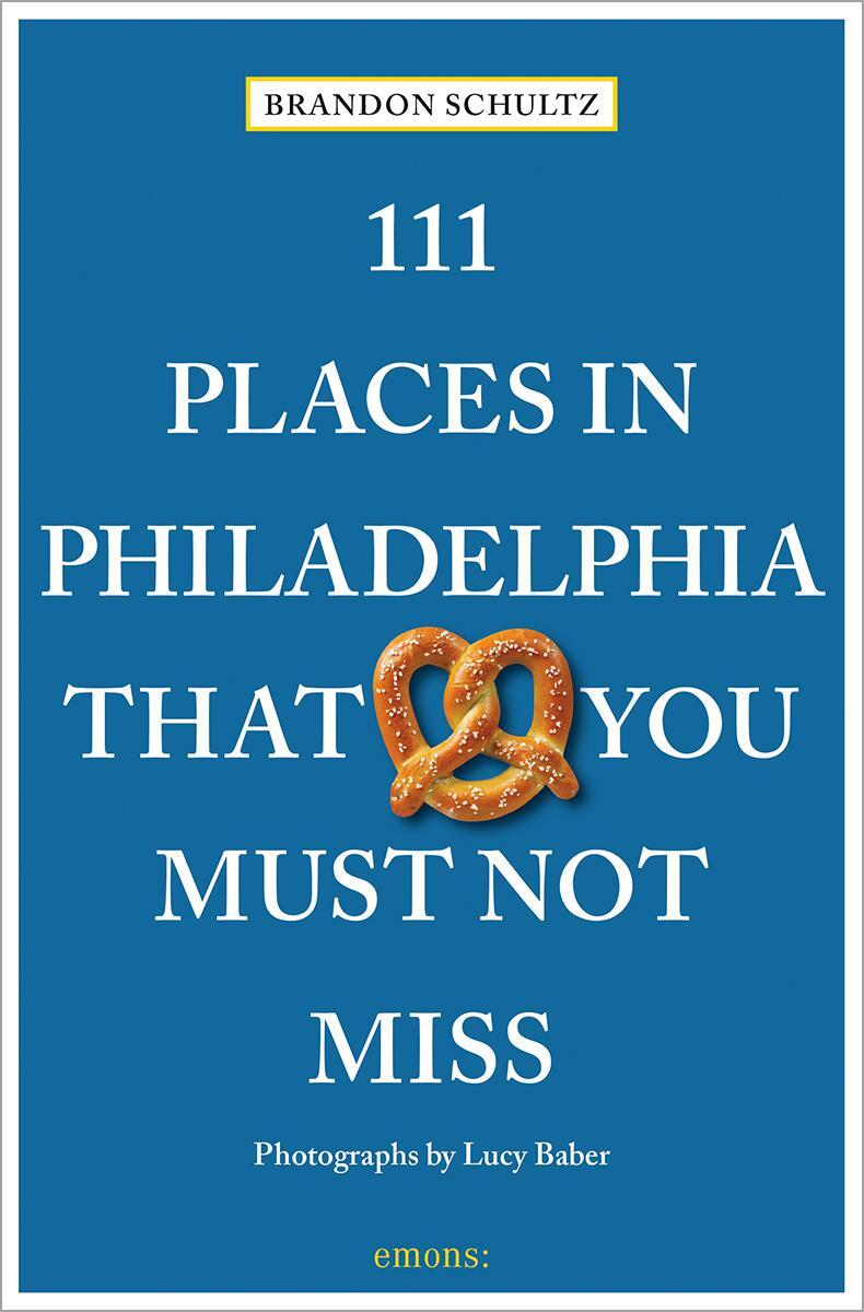 Cover: 9783740813765 | 111 Places in Philadelphia That You Must Not Miss | Travel Guide