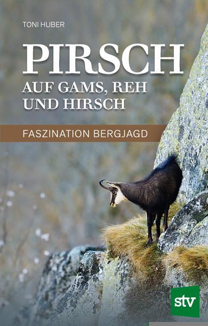 Cover: 9783702017118 | Pirsch auf Gams, Reh und Hirsch | Faszination Bergjagd | Toni Huber