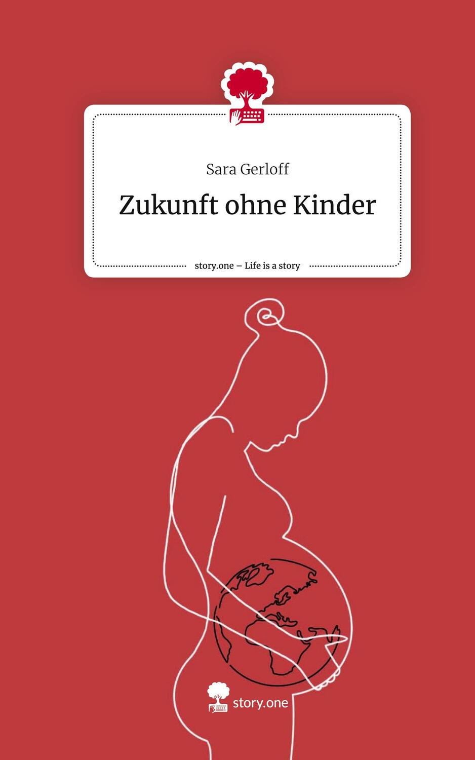 Cover: 9783710872044 | Zukunft ohne Kinder. Life is a Story - story.one | Sara Gerloff | Buch