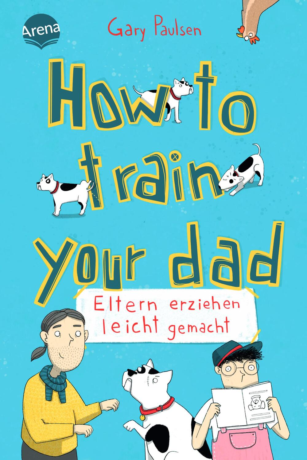 Cover: 9783401606743 | How to train your dad. Eltern erziehen leicht gemacht | Gary Paulsen