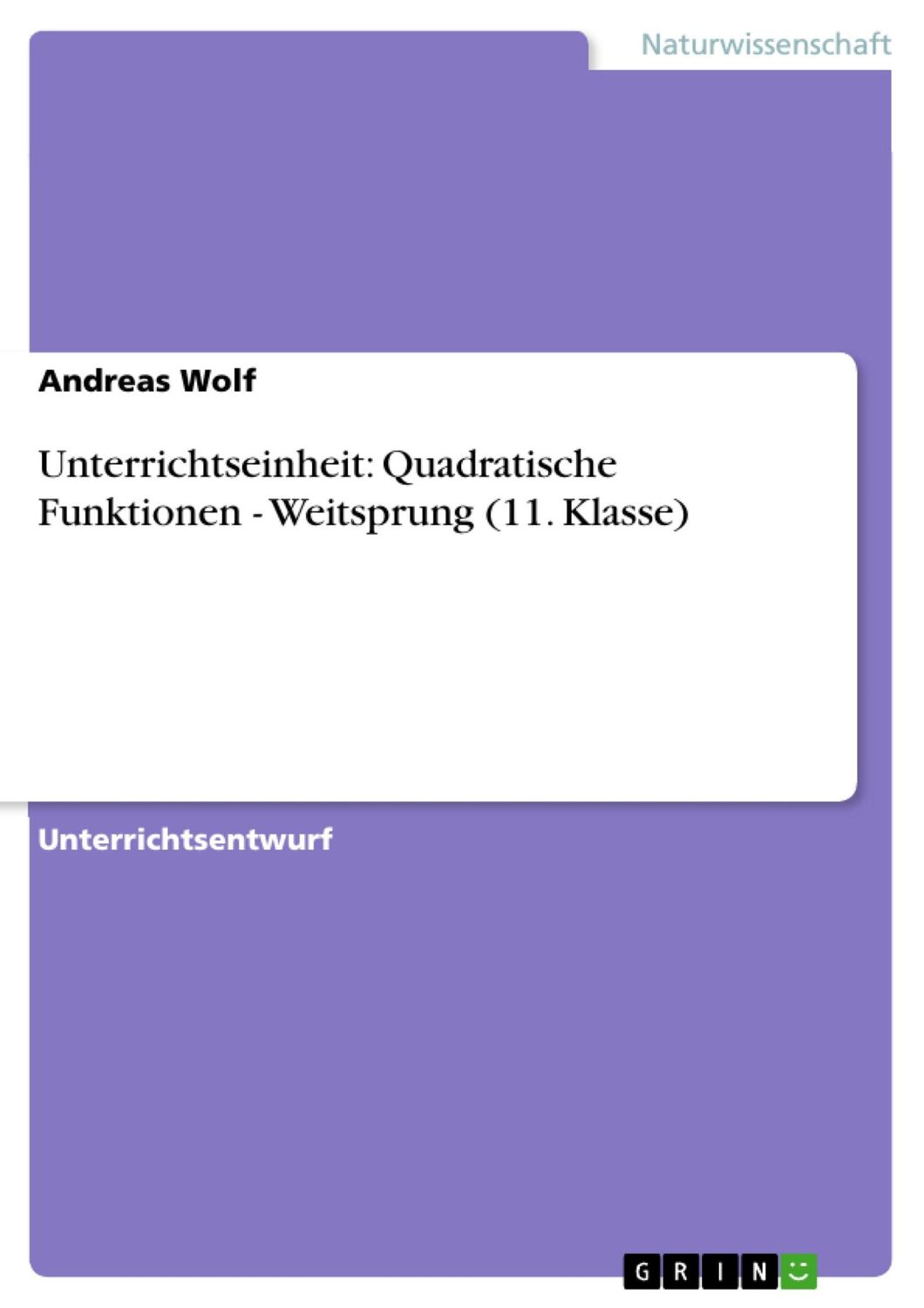 Cover: 9783640203871 | Unterrichtseinheit: Quadratische Funktionen - Weitsprung (11. Klasse)