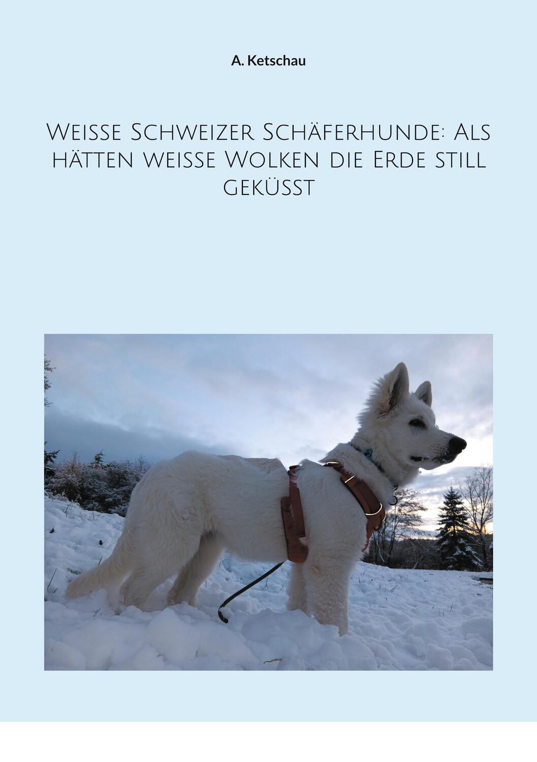 Cover: 9783758321696 | Weiße Schweizer Schäferhunde: Als hätten weiße Wolken die Erde...