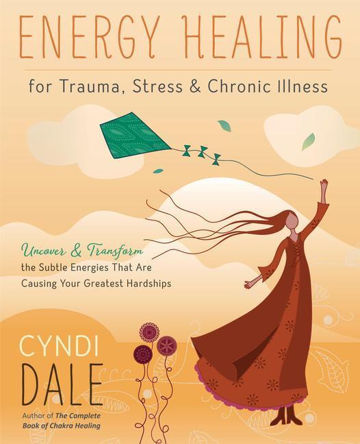 Cover: 9780738761046 | Energy Healing for Trauma, Stress and Chronic Illness | Cyndi Dale