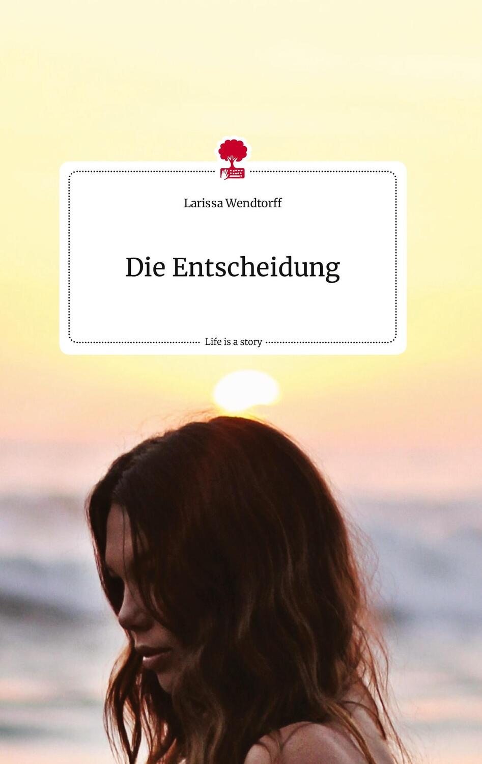 Cover: 9783710806636 | Die Entscheidung. Life is a Story - story.one | Larissa Wendtorff