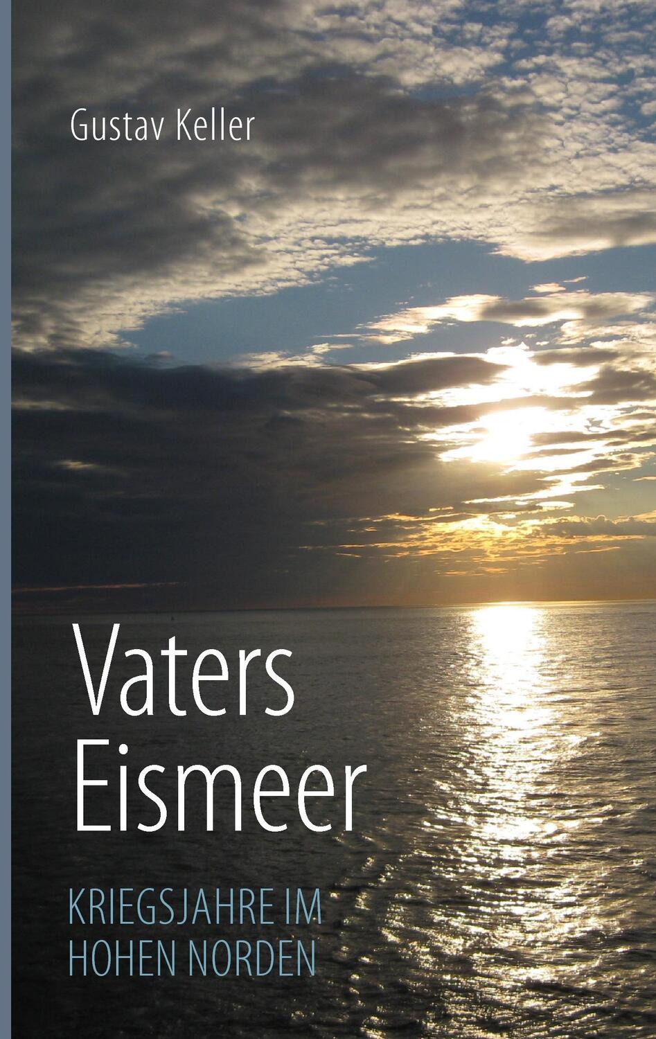 Cover: 9783744888653 | Vaters Eismeer | Kriegsjahre im hohen Norden | Gustav Keller | Buch