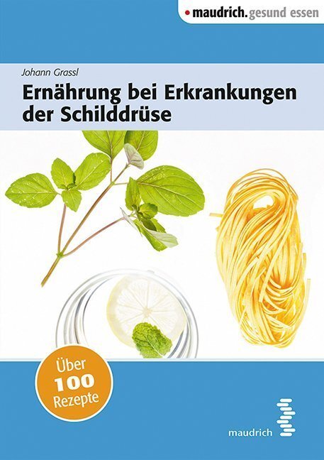 Cover: 9783990020210 | Ernährung bei Erkrankungen der Schilddrüse | Über 100 Rezepte | Grassl