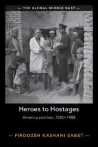Cover: 9781009322133 | Heroes to Hostages | America and Iran, 1800-1988 | Kashani-Sabet
