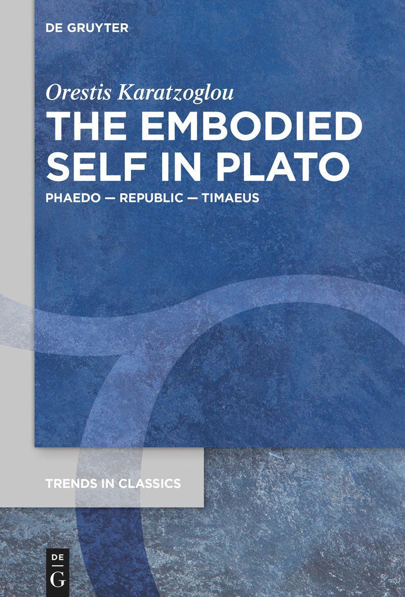 Cover: 9783111122076 | The Embodied Self in Plato | Phaedo ¿ Republic ¿ Timaeus | Karatzoglou