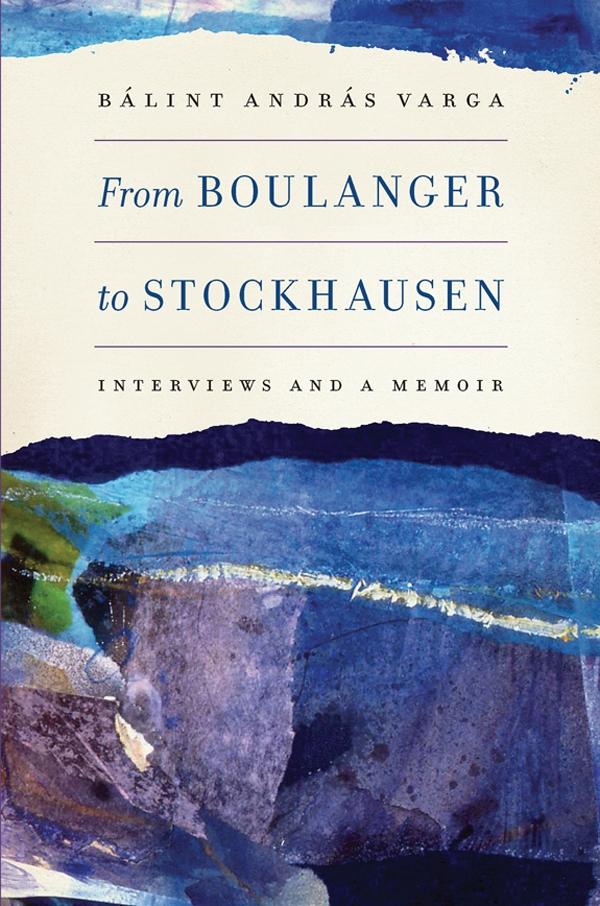 Cover: 9781580464390 | From Boulanger to Stockhausen | Interviews and a Memoir | Varga | Buch