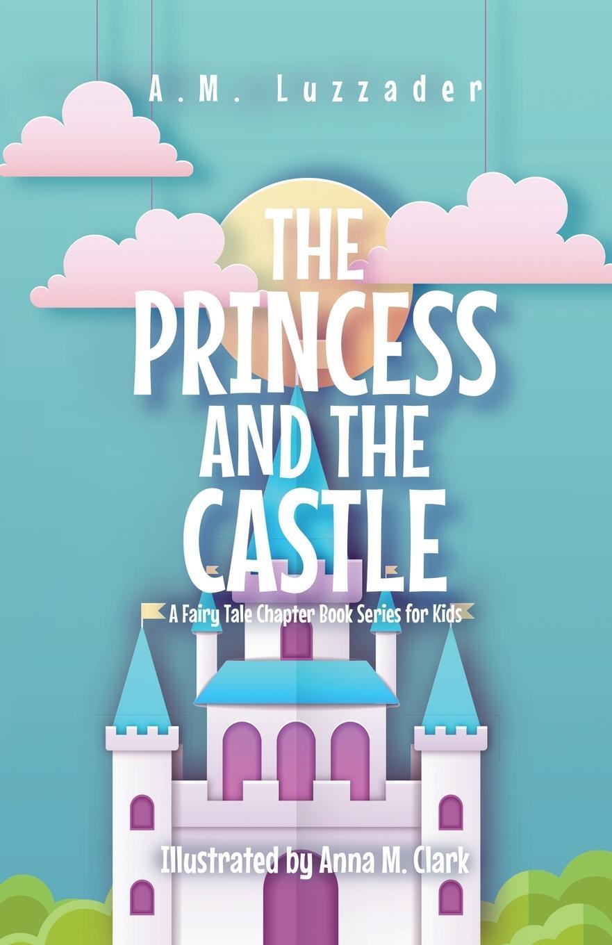 Cover: 9781949078442 | The Princess and the Castle | A. M. Luzzader | Taschenbuch | Paperback
