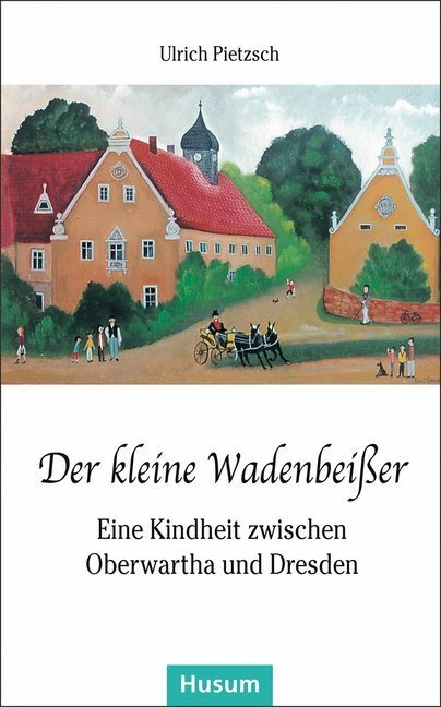 Cover: 9783898767651 | Der kleine Wadenbeißer | Eine Kindheit zwischen Oberwartha und Dresden
