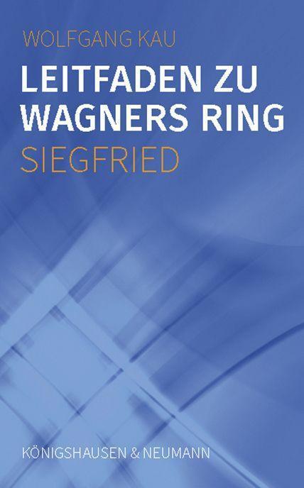 Cover: 9783826076596 | Leitfaden zu Wagners Ring - Siegfried | Wolfgang Kau | Taschenbuch