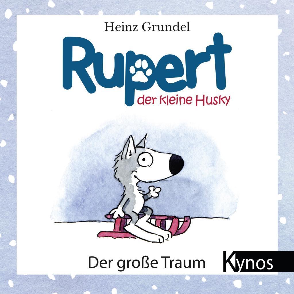 Cover: 9783954641031 | Rupert, der kleine Husky | Der große Traum | Heinz Grundel | Buch