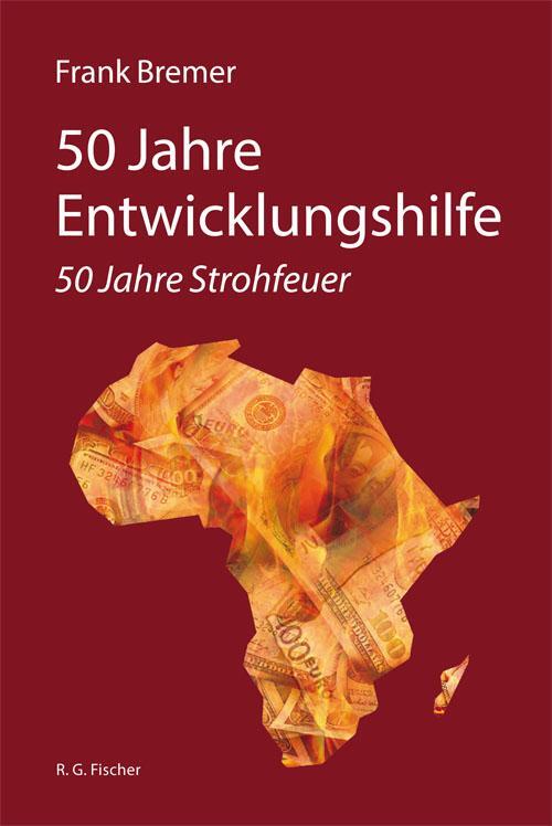 Cover: 9783830118787 | 50 Jahre Entwicklungshilfe | 50 Jahre Strohfeuer | Frank Bremer | Buch