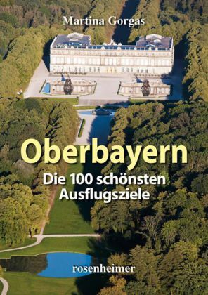 Cover: 9783475541988 | Oberbayern, Die 100 schönsten Ausflugsziele | Martina Gorgas | Buch