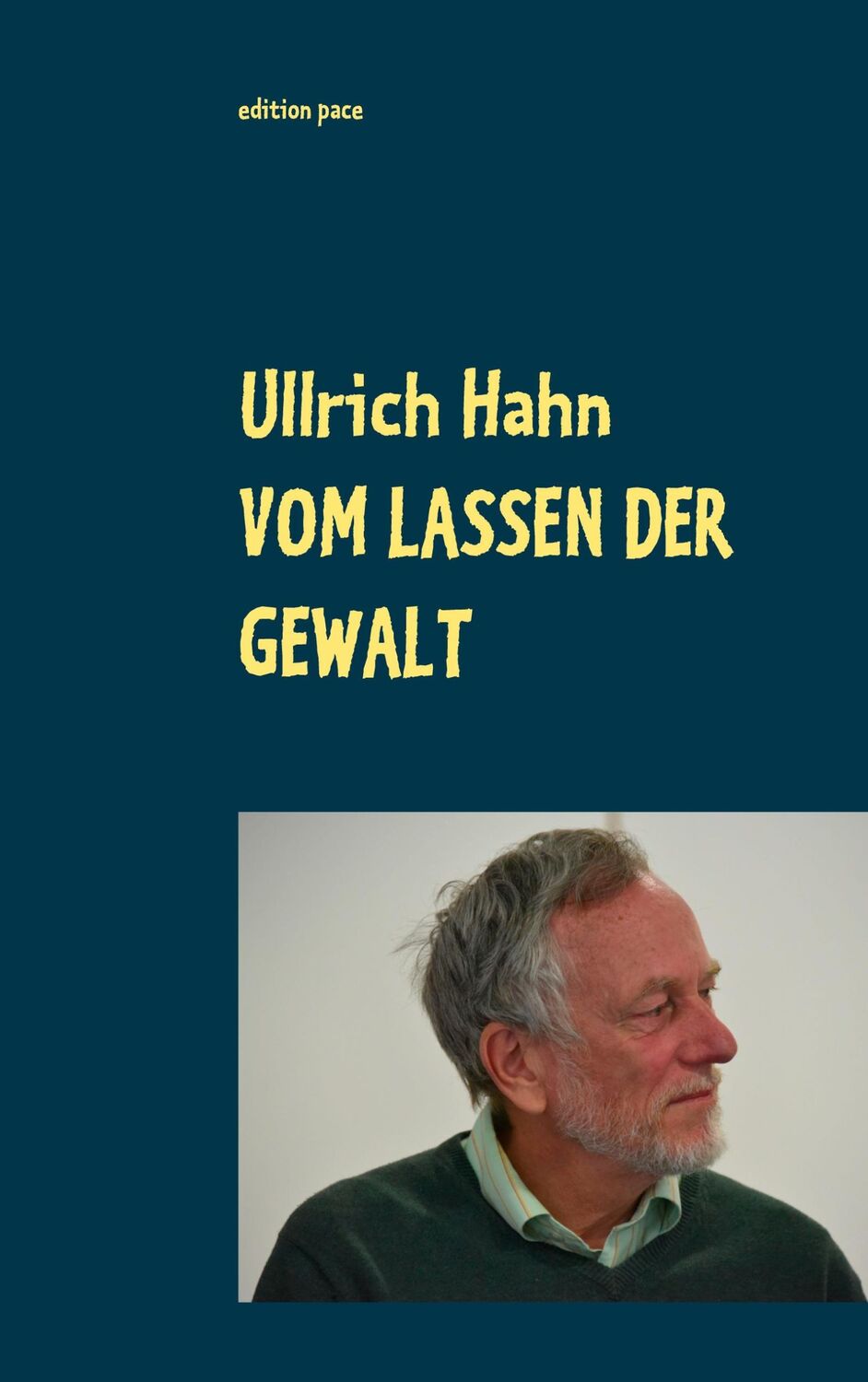 Cover: 9783751944427 | Vom Lassen der Gewalt | Ullrich Hahn | Taschenbuch | edition pace