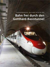 Cover: 9783727278778 | Bahn frei durch den Gotthard-Basistunnel | AlpTransit Gotthard AG