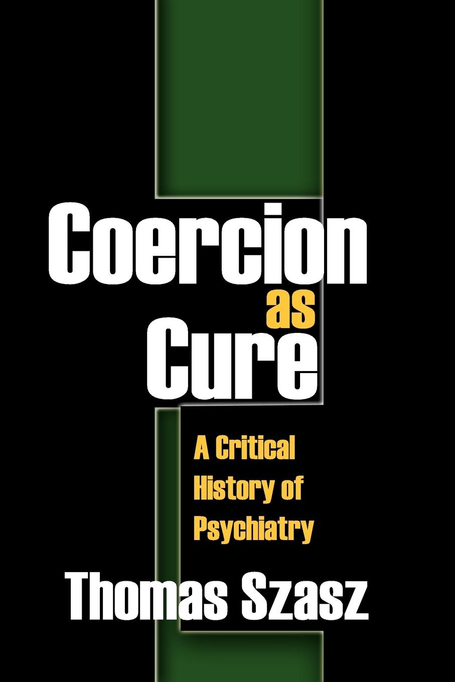 Cover: 9781412810500 | Coercion as Cure | A Critical History of Psychiatry | Thomas Szasz