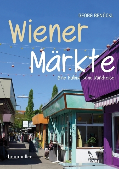 Cover: 9783991001928 | Wiener Märkte | Eine kulinarische Rundreise | Georg Renöckl | Buch
