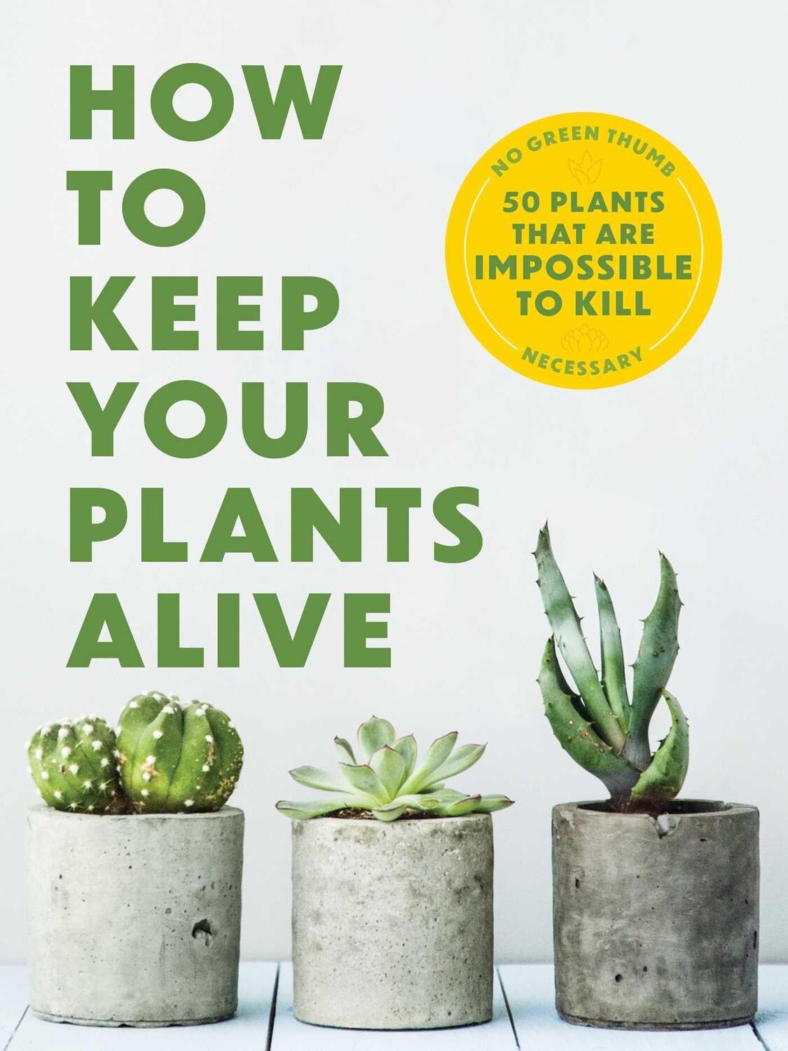 Cover: 9781646434282 | How to Keep Your Plants Alive | 50 Plants That Are Impossible to Kill