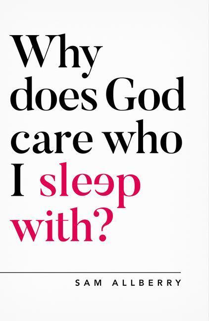 Cover: 9781784982775 | Why does God care who I sleep with? | Sam Allberry | Taschenbuch
