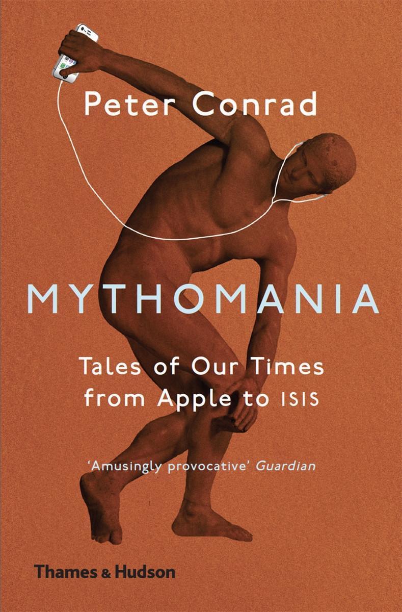 Cover: 9780500293546 | Mythomania | Tales of Our Times, From Apple to Isis | Peter Conrad