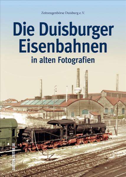 Cover: 9783954007899 | Die Duisburger Eisenbahnen | in alten Fotografien | Harald Molder