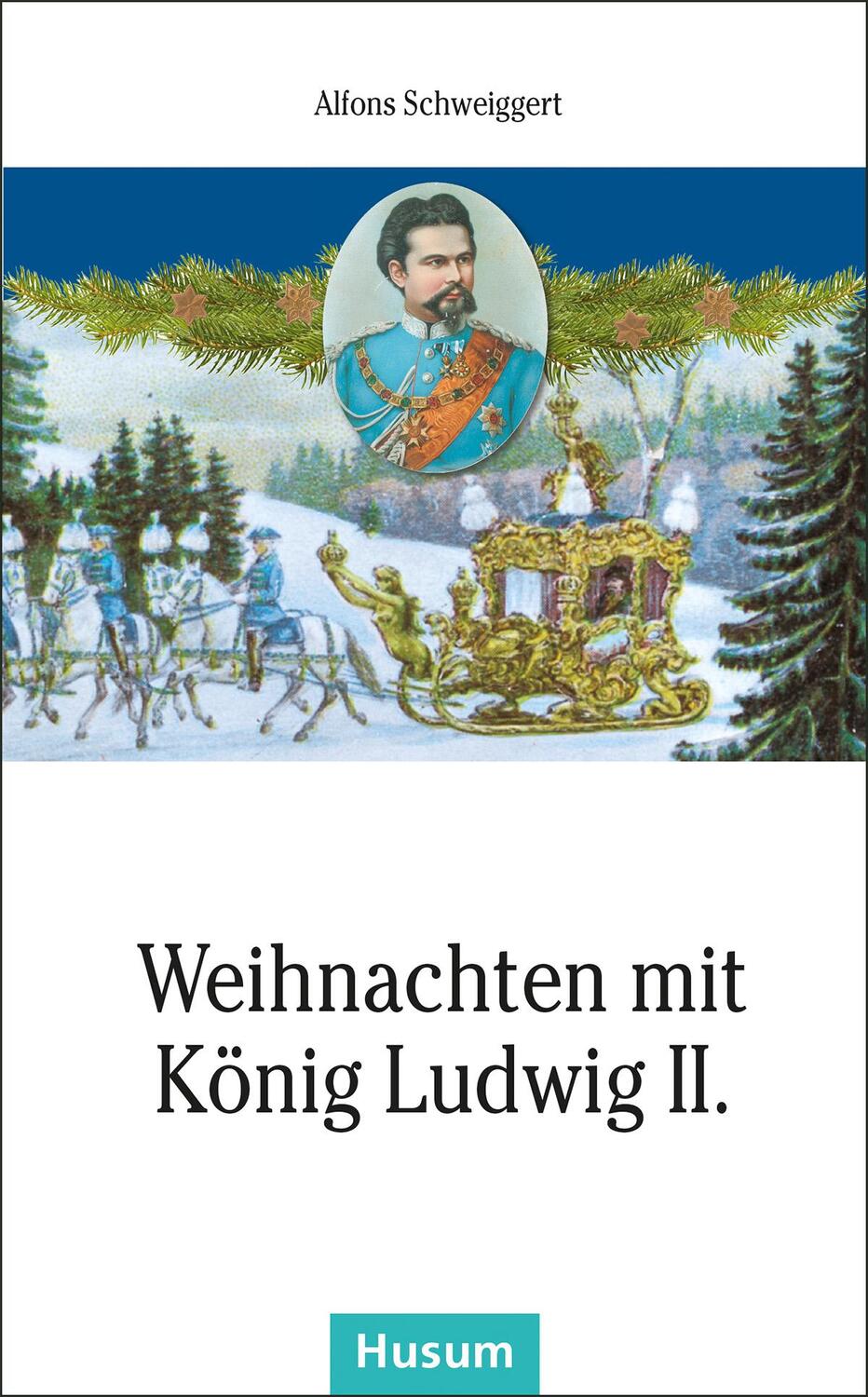 Cover: 9783898767064 | Weihnachten mit König Ludwig II. | Alfons Schweiggert | Buch | 112 S.