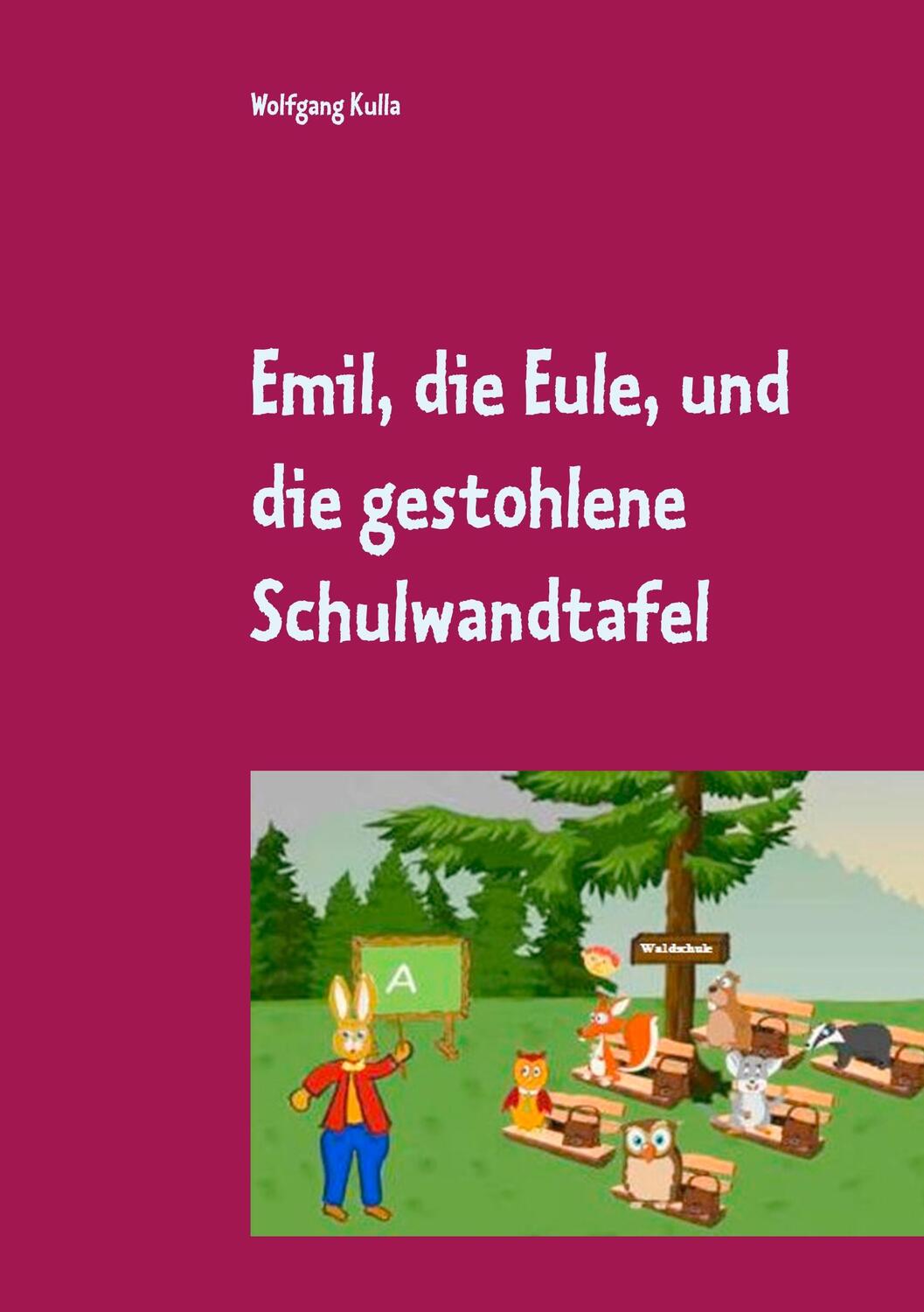Cover: 9783749430314 | Emil, die Eule, und die gestohlene Schulwandtafel | Wolfgang Kulla