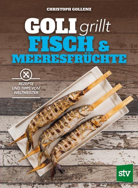 Cover: 9783702017026 | Goli grillt Fisch & Meeresfrüchte | Rezepte und Tipps vom Weltmeister