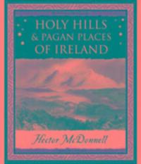 Cover: 9781904263623 | Holy Hills and Pagan Places of Ireland | Hector McDonnell | Buch